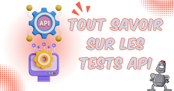 Tout savoir sur les tests API