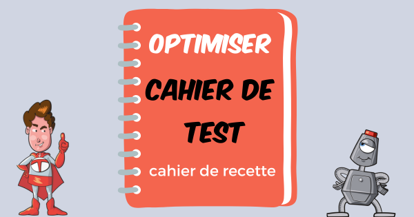 Optimiser le cahier de test recette